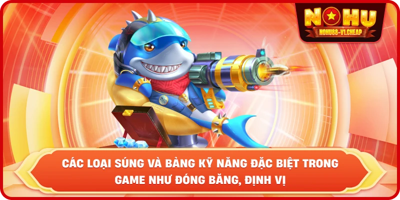 các loại súng và bảng kỹ năng đặc biệt trong game như Đóng băng, Định vị